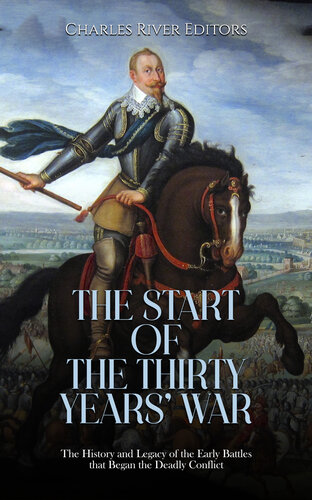 The Start of the Thirty Years’ War: The History and Legacy of the Early Battles that Began the Deadly Conflict (PDF/EPUB Version)
