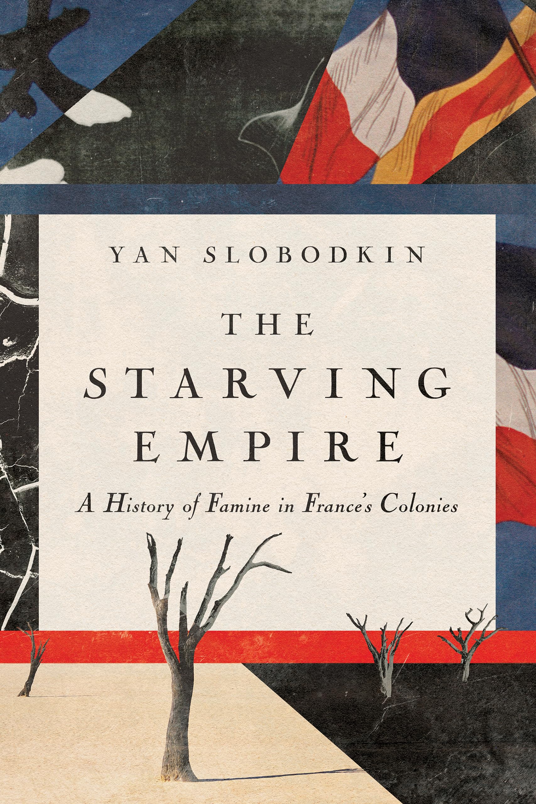 The Starving Empire: A History of Famine in France's Colonies (PDF/EPUB Version)

