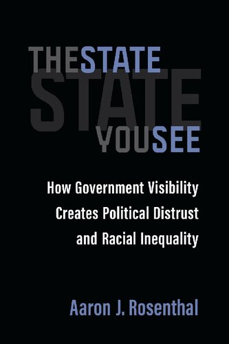 The State You See: How Government Visibility Creates Political Distrust And Racial Inequality (PDF/EPUB Version)
