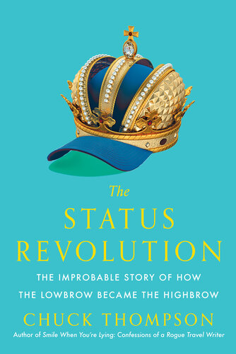 The Status Revolution: The Improbable Story of How the Lowbrow Became the Highbrow (PDF/EPUB Version)
