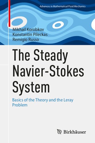 The Steady Navier-Stokes System: Basics of the Theory and the Leray Problem (Advances in Mathematical Fluid Mechanics) (PDF/EPUB Version)