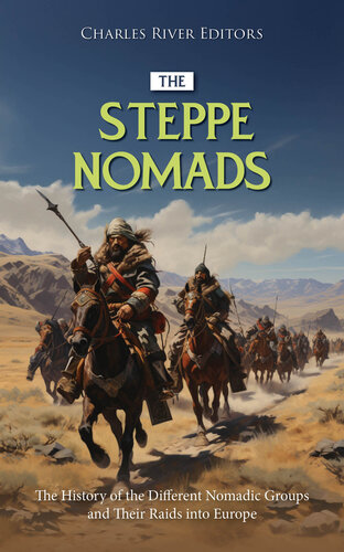 The Steppe Nomads: The History of the Different Nomadic Groups and Their Raids into Europe (PDF/EPUB Version)
