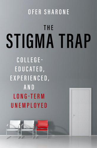 The Stigma Trap: College-Educated, Experienced, and Long-Term Unemployed (PDF/EPUB Version)