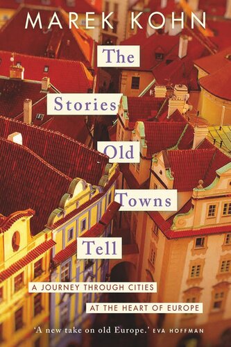 The Stories Old Towns Tell: A Journey through Cities at the Heart of Europe (PDF/EPUB Version)
