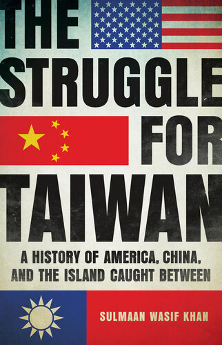 The Struggle for Taiwan - A History of America, China and the Island Caught Between (PDF/EPUB Version)