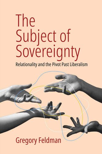 The Subject of Sovereignty: Relationality and the Pivot Past Liberalism (PDF/EPUB Version)
