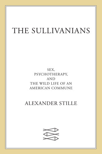The Sullivanians - Sex, Psychotherapy, and the Wild Life of an American Commune (PDF/EPUB Version)
