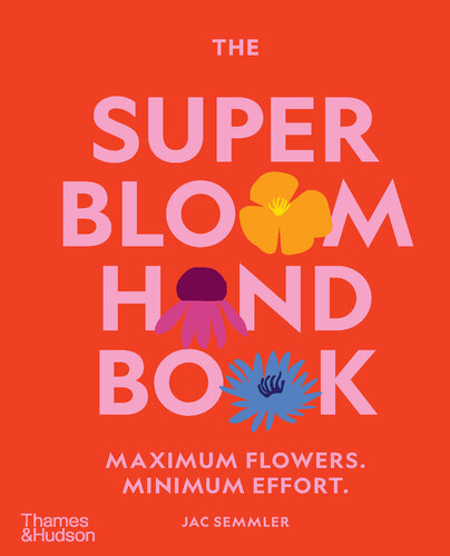 The Super Bloom Handbook : Maximum Flowers. Minimum Effort. (PDF/EPUB Version)