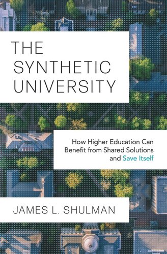 The Synthetic University: How Higher Education Can Benefit from Shared Solutions and Save Itself (PDF/EPUB Version)
