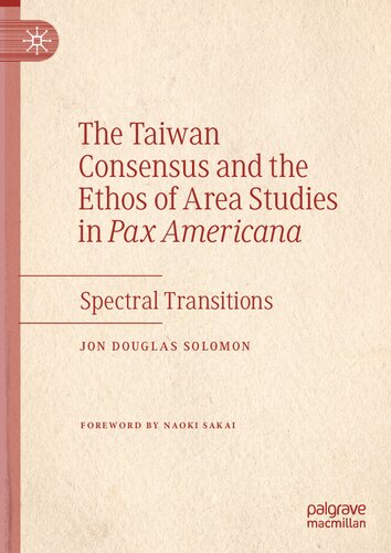 The Taiwan Consensus and the Ethos of Area Studies in Pax Americana: Spectral Transitions (PDF/EPUB Version)
