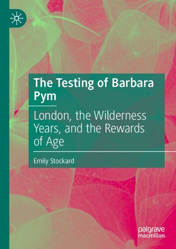 The Testing of Barbara Pym: London, the Wilderness Years, and the Rewards of Age (PDF/EPUB Version)
