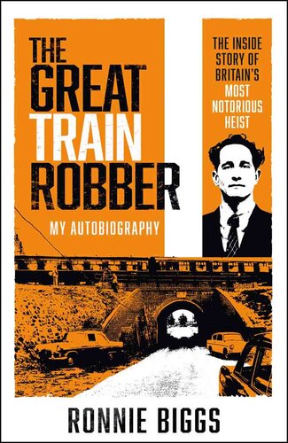 The The Great Train Robber: My Autobiography - The Inside Story of Britain's Most Notorious Heist (PDF/EPUB Version)
