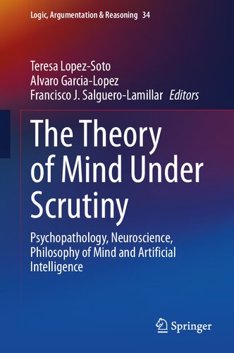 The Theory of Mind Under Scrutiny: Psychopathology, Neuroscience, Philosophy of Mind and Artificial Intelligence (Logic, Argumentation & Reasoning, 34) (PDF/EPUB Version)
