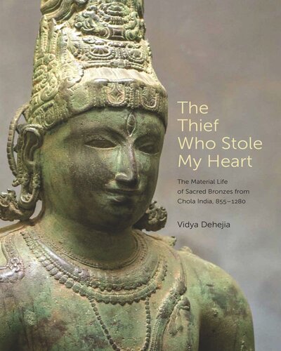The Thief Who Stole My Heart: The Material Life of Sacred Bronzes from Chola India, 855–1280 (PDF/EPUB Version)
