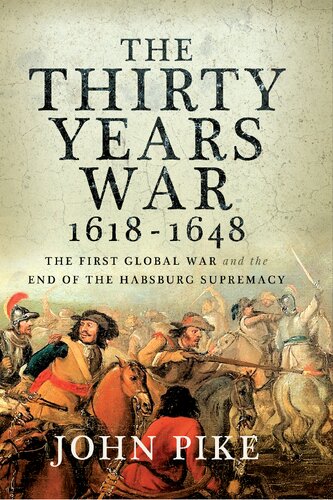 The Thirty Years War, 1618-1648: The First Global War and the end of Habsburg Supremacy (PDF/EPUB Version)
