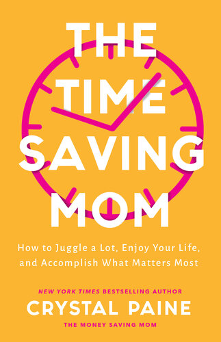 The Time-Saving Mom: How to Juggle a Lot, Enjoy Your Life, and Accomplish What Matters Most (PDF/EPUB Version)
