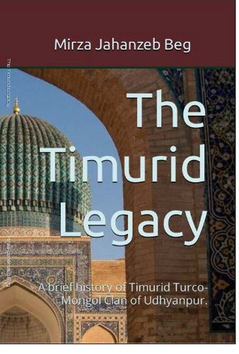 The Timurid Legacy: A brief history of Timurid Turco-Mongol Clan of Udhyanpur. (PDF/EPUB Version)
