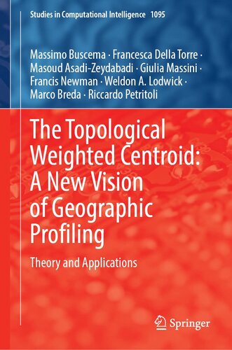 The Topological Weighted Centroid: A New Vision of Geographic Profiling: Theory and Applications (Studies in Computational Intelligence, 1095) (PDF/EPUB Version)
