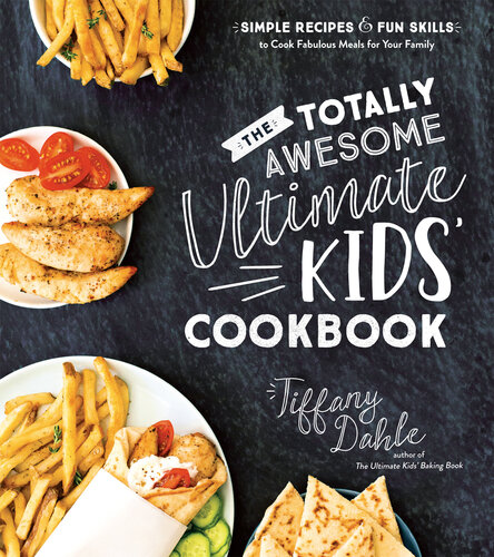 The Totally Awesome Ultimate Kids Cookbook: Simple Recipes and Fun Skills to Cook Fabulous Meals for Your Family (PDF/EPUB Version)
