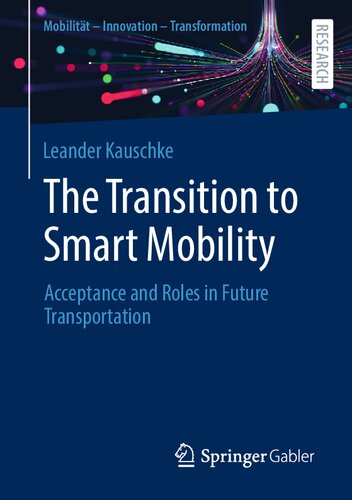 The Transition to Smart Mobility: Acceptance and Roles in Future Transportation (Mobilität – Innovation – Transformation) (PDF/EPUB Version)
