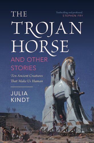 The Trojan Horse and Other Stories: Ten Ancient Creatures That Make Us Human (PDF/EPUB Version)