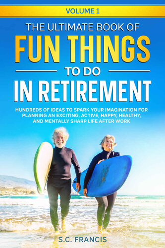 The Ultimate Book of Fun Things to Do in Retirement Volume 1: Hundreds of ideas to spark your imagination for planning an exciting, active, happy, healthy, and mentally sharp life after work (PDF/EPUB Version)

