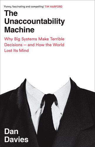 The Unaccountability Machine: Why Big Systems Make Terrible Decisions - and How The World Lost its Mind (PDF/EPUB Version)