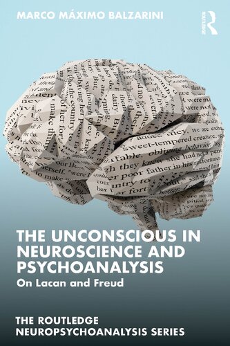 The Unconscious in Neuroscience and Psychoanalysis: On Lacan and Freud (The Routledge Neuropsychoanalysis Series) (PDF/EPUB Version)