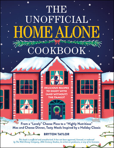 The Unofficial Home Alone Cookbook : From a "Lovely" Cheese Pizza to a "Highly Nutritious" Mac and Cheese Dinner, Tasty Meals Inspired by a Holiday Classic (PDF/EPUB Version)
