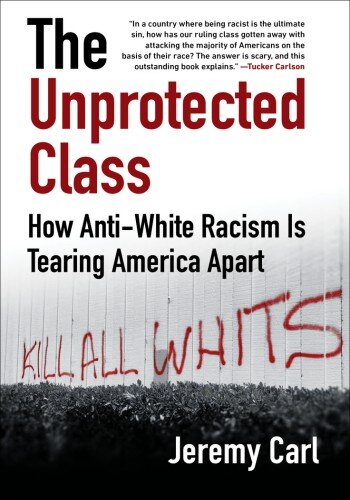 The Unprotected Class: How Anti-White Racism Is Tearing America Apart (PDF/EPUB Version)
