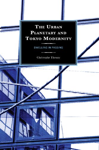 The Urban Planetary and Tokyo Modernity: Dwelling in Passing (New Studies in Modern Japan) (PDF/EPUB Version)
