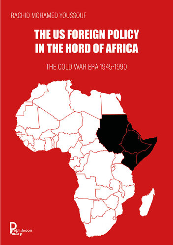 The US Foreign Policy in the Horn of Africa: The Cold War Era 1945-1990 (PDF/EPUB Version)
