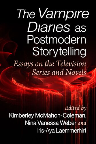 The Vampire Diaries as Postmodern Storytelling: Essays on the Television Series and Novels (PDF/EPUB Version)