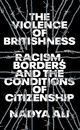 The Violence of Britishness: Racism, Borders and the Conditions of Citizenship (PDF/EPUB Version)
