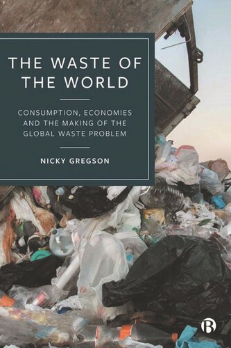 The Waste of the World: Consumption, Economies and the Making of the Global Waste Problem (PDF/EPUB Version)
