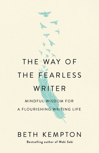 The Way of the Fearless Writer: Mindful Wisdom for a Flourishing Writing Life (PDF/EPUB Version)

