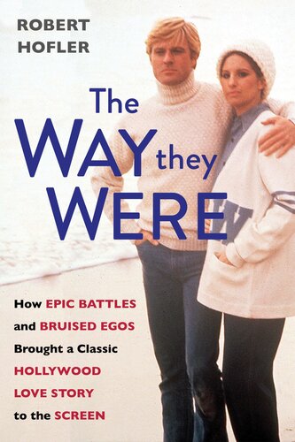 The Way They Were: How Epic Battles and Bruised Egos Brought a Classic Hollywood Love Story to the Screen (PDF/EPUB Version)
