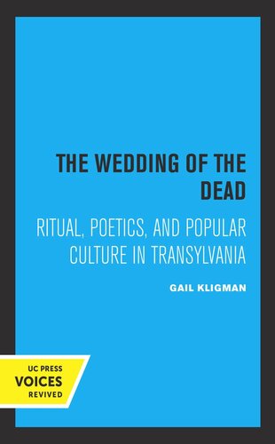 The Wedding of the Dead: Ritual, Poetics, and Popular Culture in Transylvania (PDF/EPUB Version)
