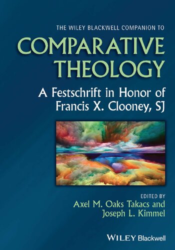 The Wiley Blackwell Companion to Comparative Theology: A Festschrift in Honor of Francis X. Clooney, SJ (Wiley Blackwell Companions to Religion) (PDF/EPUB Version)

