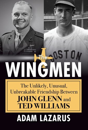 The Wingmen: The Unlikely, Unusual, Unbreakable Friendship Between John Glenn and Ted Williams (PDF/EPUB Version)
