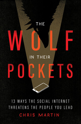 The Wolf in Their Pockets: 13 Ways the Social Internet Threatens the People You Lead (PDF/EPUB Version)
