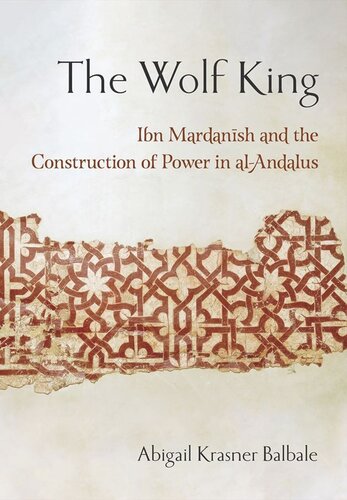 The Wolf King: Ibn Mardanish and the Construction of Power in al-Andalus (PDF/EPUB Version)
