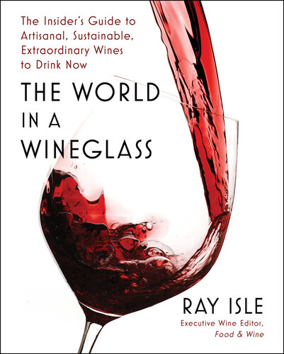The World in a Wineglass : The Insider's Guide to Artisanal, Sustainable, Extraordinary Wines to Drink Now (PDF/EPUB Version)
