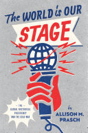 The World Is Our Stage: The Global Rhetorical Presidency and the Cold War (PDF/EPUB Version)
