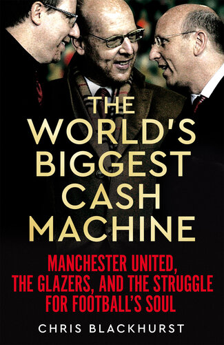 The World's Biggest Cash Machine: Manchester United, the Glazers, and the Struggle for Football's Soul (PDF/EPUB Version)
