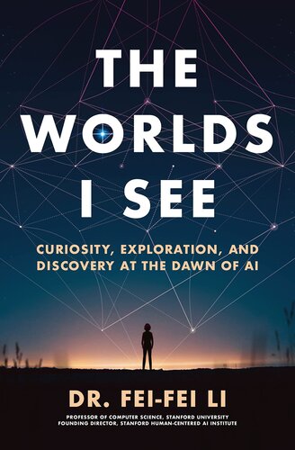 The Worlds I See: Curiosity, Exploration, and Discovery at the Dawn of AI (PDF/EPUB Version)
