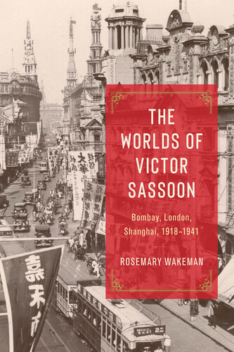The Worlds of Victor Sassoon : Bombay, London, Shanghai, 1918–1941 (PDF/EPUB Version)