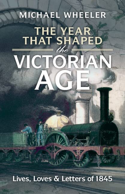 The Year That Shaped the Victorian Age: Lives, Loves and Letters of 1845 (PDF/EPUB Version)
