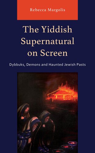 The Yiddish Supernatural on Screen: Dybbuks, Demons and Haunted Jewish Pasts (PDF/EPUB Version)