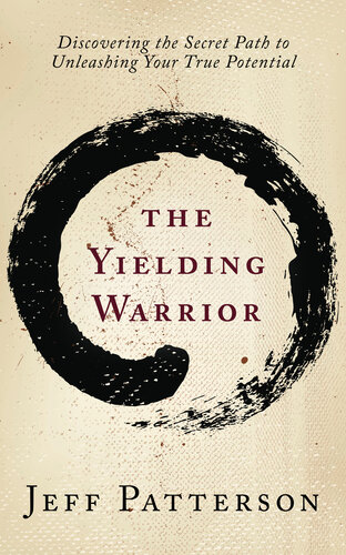 The Yielding Warrior: Discovering the Secret Path to Unleashing Your True Potential (PDF/EPUB Version)
